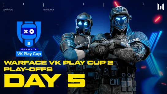 Warface VK Play Cup 2: Play-offs. Day 5