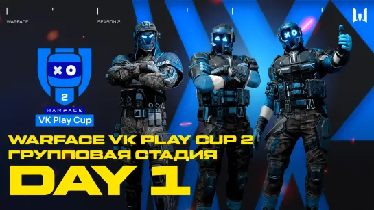 Warface VK Play Cup 2. Group Stage: Day 1