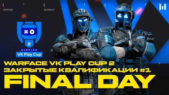 Warface VK Play Cup 2. Closed Qualifiers #1: Final Day