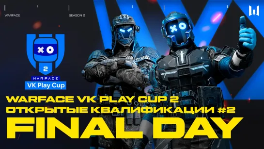 Warface VK Play Cup 2. Open Qualifiers #2: Final day