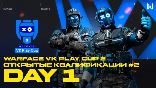 Warface VK Play Cup 2. Open Qualifiers #2: Day 1