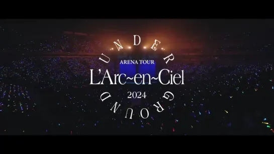 LArc-en-Ciel 「ARENA TOUR 2024 UNDERGROUND」