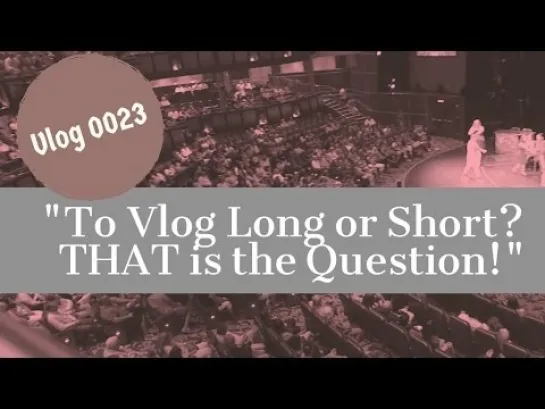 23 ВЛОГ - ВЛОГ КОРОТКИЙ ИЛИ ДЛИННЫЙ? ВОТ В ЧЕМ ВОПРОС! TO VLOG SHORT OR LONG? THAT IS THE QUESTION!