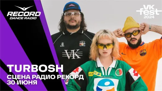 TURBOSH @ Сцена Радио Рекорд | VK Fest 2024