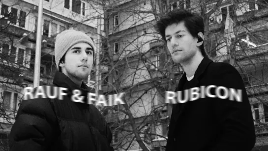 Rauf & Faik — Rubicon (Snippet)