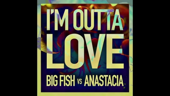 Big Fish, Anastacia - Im Outta Love (Audio)