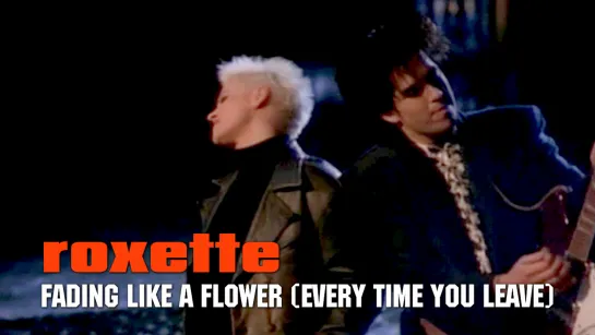 Roxette — Fading Like a Flower (Every Time You Leave) (1991)