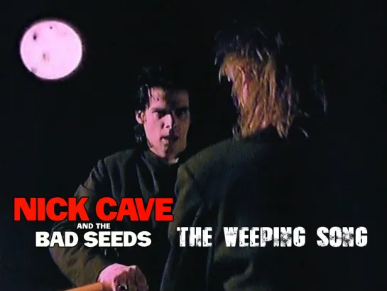 Nick Cave and The Bad Seeds — The Weeping Song (1990)