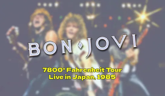 Bon Jovi - 7800° Fahrenheit Tour. Live in Japan, 1985