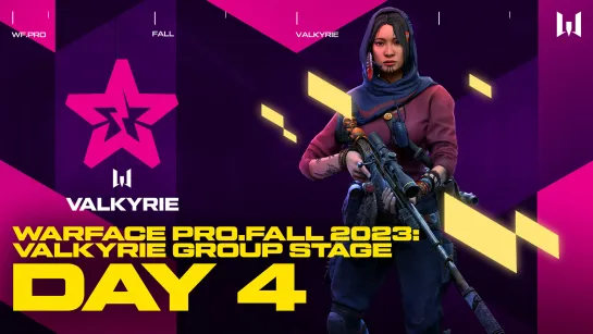 Турнир Warface PRO.Fall 2023 Valkyrie. Group Stage:  Day 4