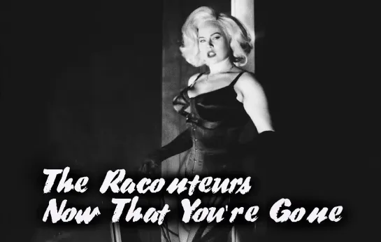 The Raconteurs - Now That Youre Gone...