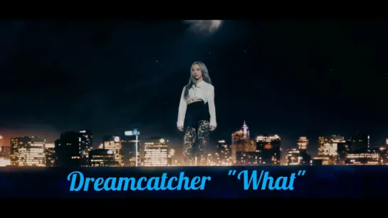 Dreamcatcher(드림캐쳐) -  What...