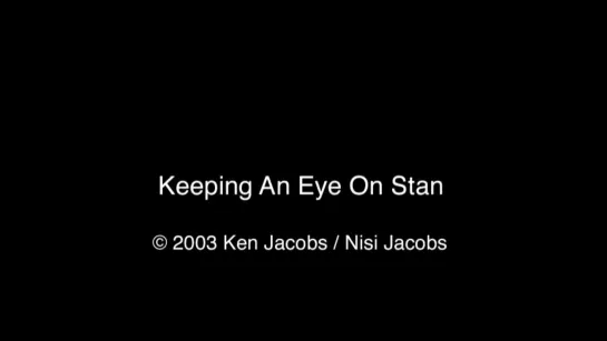 Keeping an Eye on Stan (2003) dir. Ken Jacobs