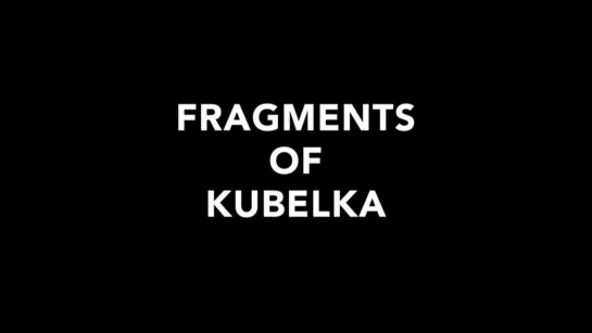 Fragments of Kubelka (2012) dir. Martina Kudlácek