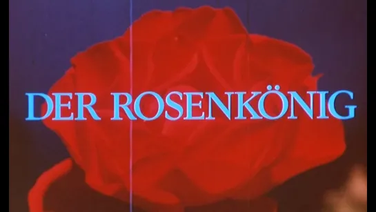 Король роз / The Rose King / Der Rosenkönig (1986) dir. Werner Schroeter (RUS SUB)