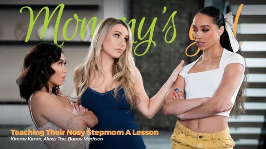 [MommysGirl] Kimmy Kimm, Alexis Tae, Bunny Madison - Teaching Their Nosy Stepmom A Lesson