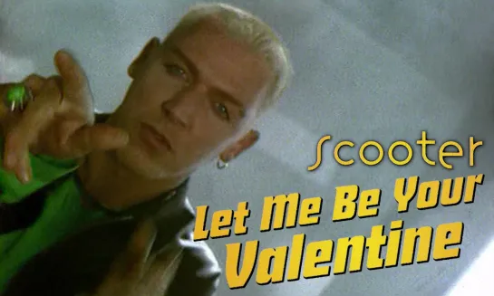 Scooter — Let Me Be Your Valentine (1996)