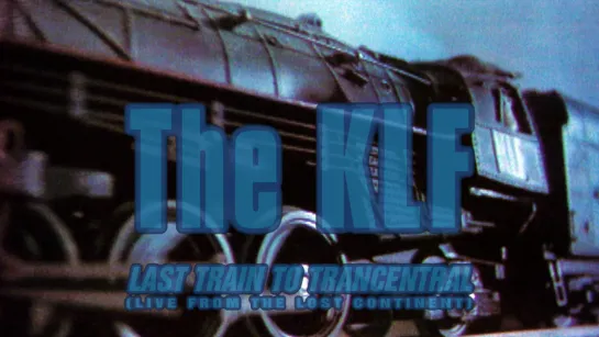 The KLF — Last Train To Trancentral (Live from the Lost Continent, 1991)