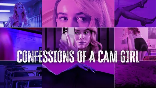 ПРИЗНАНИЯ ВЕБКАМ-МОДЕЛИ (2024) CONFESSIONS OF A CAM GIRL