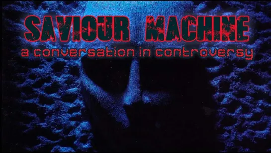 SAVIOUR MACHINE- A conversation In controversy (2023) RUS