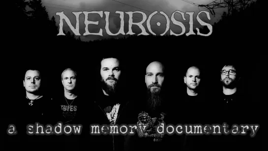 NEUROSIS- A shadow memory documentary (2018) RUS