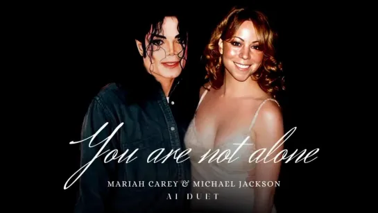 [AI] Mariah Carey  Michael Jackson - You Are Not Alone (Duet)