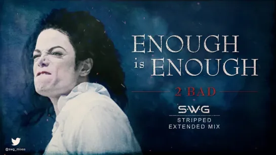 BONUS TRACK  ENOUGH is ENOUGH- 2 BAD (SWG Stripped Extended Mix) - MICHAEL JACKSON (History)