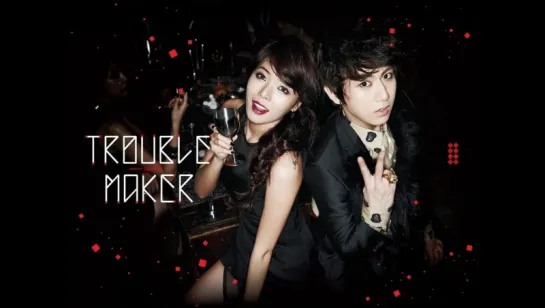 Trouble Maker / JS & HyunA - Trouble Maker