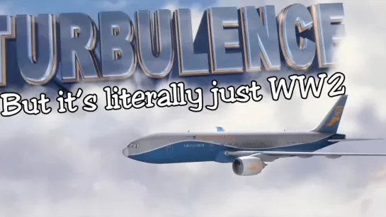 Turbulence [But It's a Military History of World War 2]