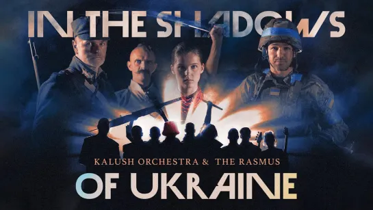 Kalush Orchestra & The Rasmus - In The Shadows of Ukraine